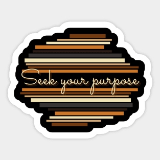 Seek your purpose - Vintage life quotes Sticker